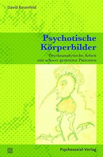 Psychotische Körperbilder: Psychoanalytische Arbeit mit schwer gestörten Patienten (Bibliothek der Psychoanalyse)