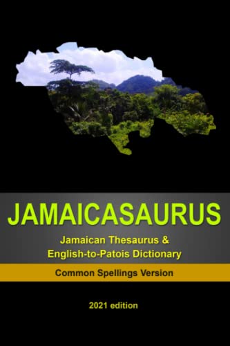 JAMAICASAURUS: The Jamaican Thesaurus & English-to-Patois Dictionary - Common Spellings Version von Independently published
