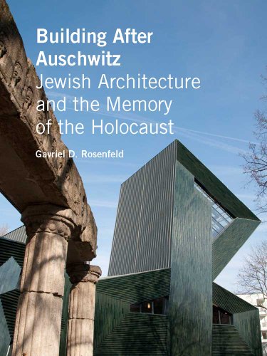 Building After Auschwitz: Jewish Architecture and the Memory of the Holocaust