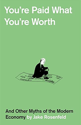 You're Paid What You're Worth - And Other Myths of the Modern Economy von Belknap Press