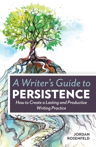 A Writer's Guide To Persistence: How to Create a Lasting and Productive Writing Practice von Penguin