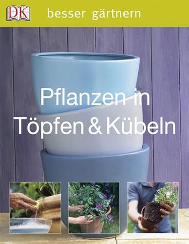Pflanzen in Töpfen & Kübeln (Besser gärtnern) von DK