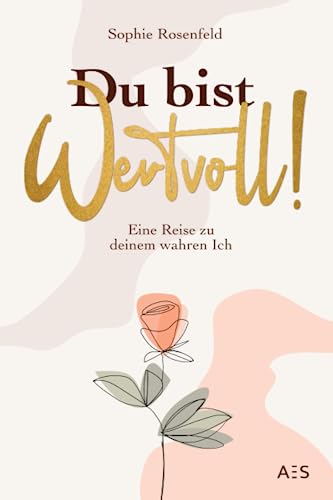 Du bist wertvoll!: Eine Reise zu deinem wahren Ich