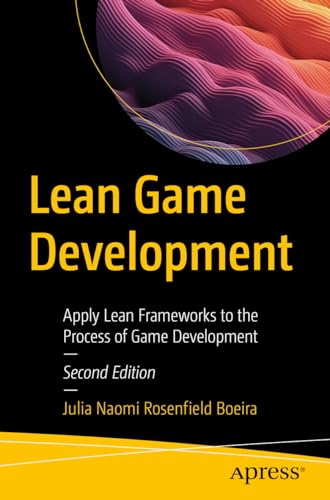 Lean Game Development: Apply Lean Frameworks to the Process of Game Development von Apress