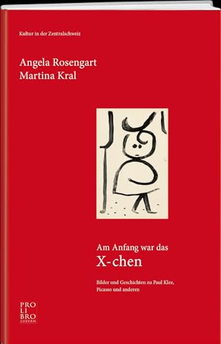 Am Anfang war das X-chen: Bilder und Geschichten zu Paul Klee, Picasso und anderen von Pro Libro
