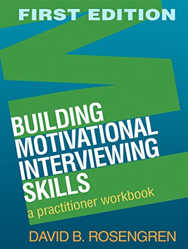 Building Motivational Interviewing Skills: A Practitioner Workbook (Applications of Motivational Interviewin)