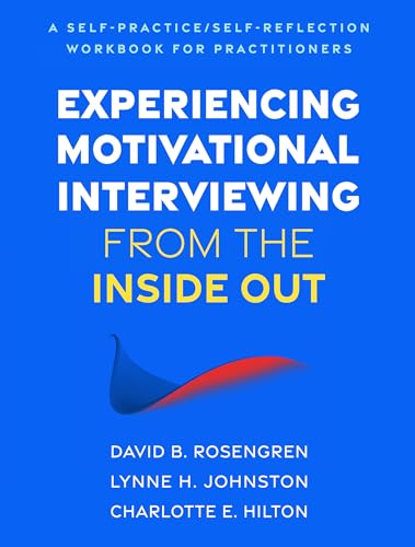 Experiencing Motivational Interviewing from the Inside Out: A Self-Practice/Self-Reflection Workbook for Practitioners (Self-Practice/Self-Reflection Guides for Psychotherapists) von Guilford Press