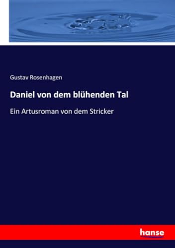 Daniel von dem blühenden Tal: Ein Artusroman von dem Stricker von hansebooks