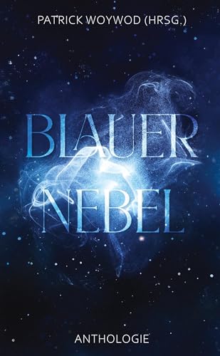 Blauer Nebel: 31 Kurzgeschichten (Spendenanthologien für den Gnadenhof Sandhausen-Bruchhausen) von Independent Bookworm