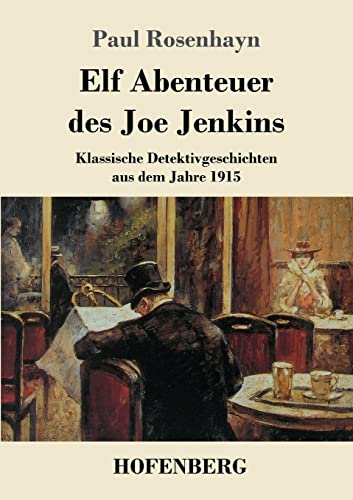 Elf Abenteuer des Joe Jenkins: Klassische Detektivgeschichten aus dem Jahre 1915