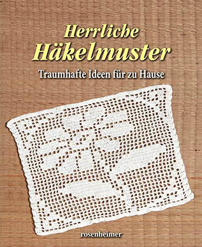 Herrliche Häkelmuster: Traumhafte Ideen für zu Hause Herrliche Häkelmuster: Traumhafte Ideen für zu Hause von Rosenheimer Verlagshaus