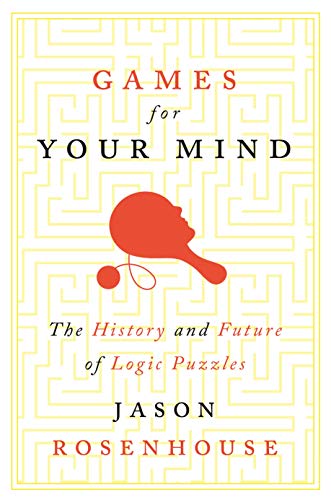 Games for Your Mind: The History and Future of Logic Puzzles von Princeton University Press