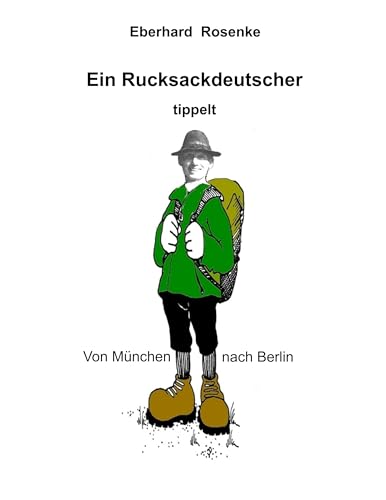 Ein Rucksackdeutscher tippelt von München nach Berlin von Books on Demand GmbH