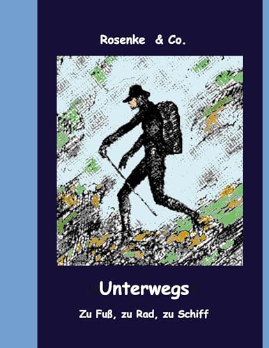 Unterwegs: Zu Fuß, zu Rad, zu Schiff von BoD – Books on Demand
