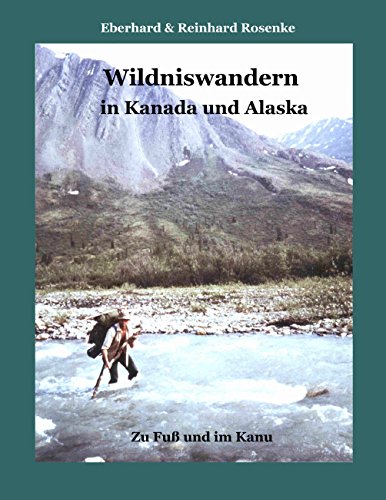 Wildniswandern in Kanada und Alaska: Zu Fuß und im Kanu von Books on Demand GmbH