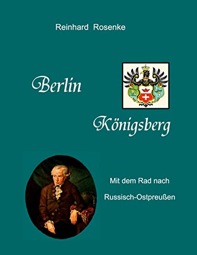 Berlin - Königsberg: Mit dem Rad nach Russisch-Ostpreussen von Books on Demand GmbH