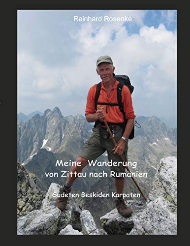 Meine Wanderung von Zittau nach Rumänien: Sudeten Beskiden Karpaten von Books on Demand