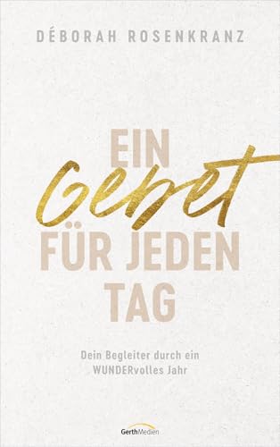 Ein Gebet für jeden Tag: Dein Begleiter durch ein WUNDERvolles Jahr von Gerth Medien GmbH