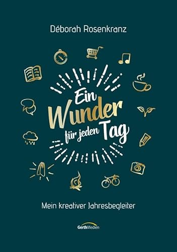 Ein Wunder für jeden Tag: Mein kreativer Jahresbegleiter