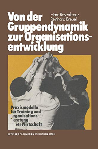 Von der Gruppendynamik zur Organisationsentwicklung: Praxismodelle für Training und Organisationsberatung in der Wirtschaft von Gabler Verlag