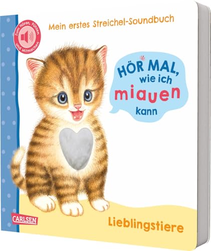 Hör mal, wie ich miauen kann (Mein erstes Streichel-Soundbuch 2): Pappbilderbuch über Lieblingstiere mit 5 Sounds - zum Hören, Fühlen und Mitmachen für Kinder rab 12 Monaten von Carlsen