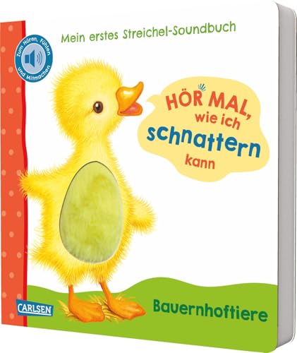 Hör mal, wie ich schnattern kann (Mein erstes Streichel-Soundbuch 1): Pappbilderbuch für Kinder ab 12 Monaten über Bauernhoftiere - mit 5 Sounds zum Hören, Fühlen und Mitmachen von Carlsen