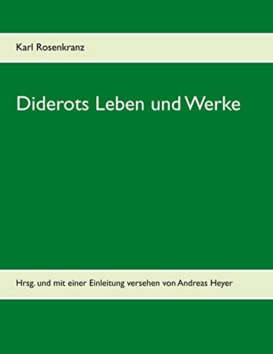 Diderots Leben und Werke: Hrsg. und mit einer Einleitung versehen von Andreas Heyer von Books on Demand