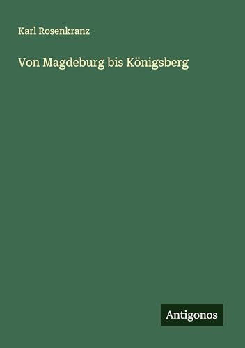 Von Magdeburg bis Königsberg von Antigonos Verlag