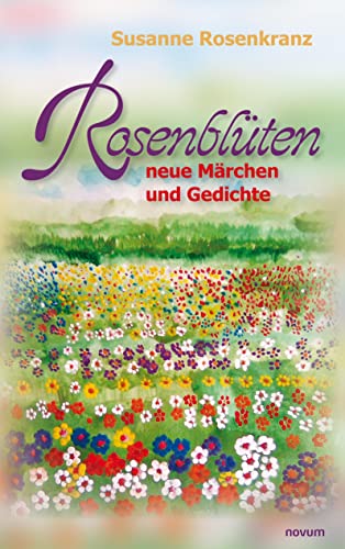 Rosenblüten – neue Märchen und Gedichte