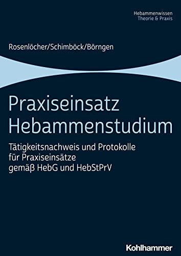 Praxiseinsatz Hebammenstudium: Tätigkeitsnachweis und Protokolle für Praxiseinsätze gemäß HebG und HebStPrV Praxiseinsatz Hebammenstudium: Tätigkeitsnachweis und Protokolle für Praxiseinsätze gemäß HebG und HebStPrV
