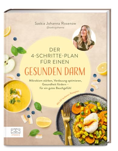 Der 4-Schritte-Plan für einen gesunden Darm: Mikrobiom stärken, Verdauung optimieren, Gesundheit fördern – für ein gutes Bauchgefühl von ZS - ein Verlag der Edel Verlagsgruppe
