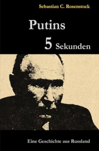 Putins Fünf Sekunden: Eine Geschichte aus Russland