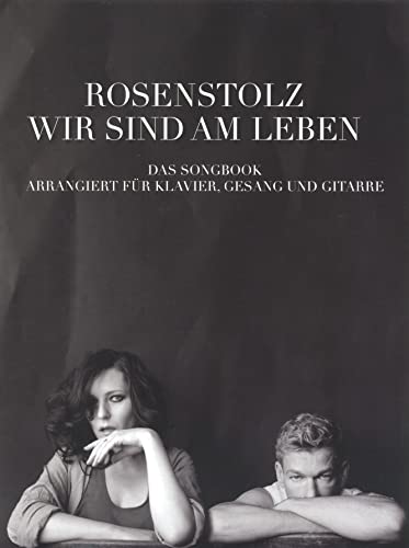 Rosenstolz: Wir Sind Am Leben - Das Songbook: Für Klavier, Gesang, Gitarre: Arrangiert für Klavier, Gesang und Gitarre von Bosworth Edition