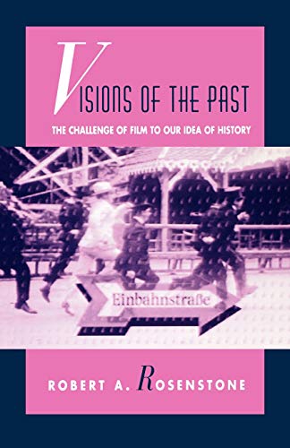 Visions of the Past: The Challenge of Film to Our Idea of History (Relations)