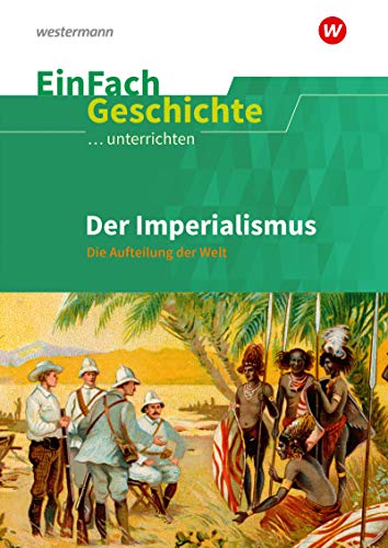 EinFach Geschichte ...unterrichten: Der Imperialismus Die Aufteilung der Welt von Schoeningh Verlag Im