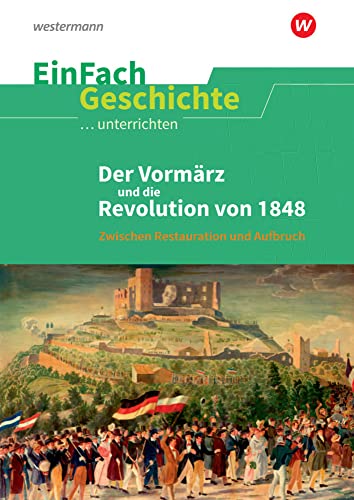 EinFach Geschichte ...unterrichten: Der Vormärz und die Revolution von 1848 Zwischen Restauration und Aufbruch