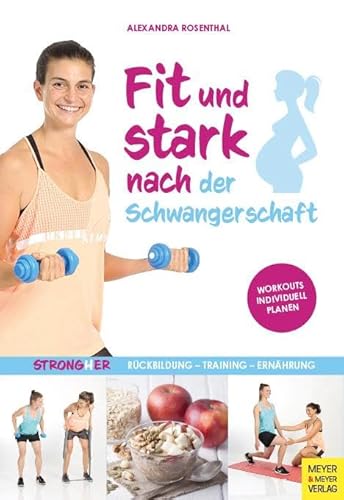Fit und stark nach der Schwangerschaft: Rückbildung - Training - Ernährung von Meyer + Meyer Fachverlag