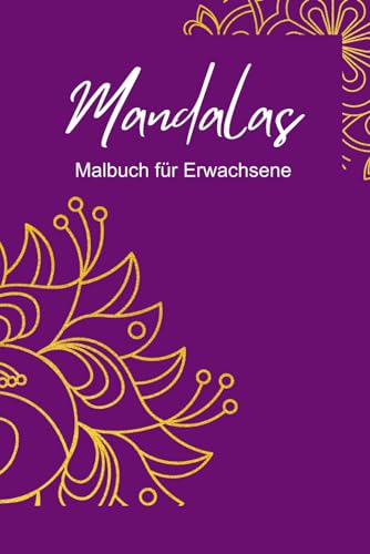 Mandalas für Erwachsene: Mit Mandalas zu mehr Gelassenheit und Ruhe