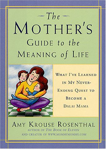 The Mother's Guide to the Meaning of Life: What I've Learned in My Never-Ending Quest to Become a Dalai Mama The Mother's Guide to the Meaning of Life: What I've Learned in My Never-Ending Quest to Become a Dalai Mama