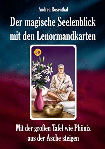 Der magische Seelenblick mit den Lenormandkarten: Mit der großen Tafel wie Phönix aus der Asche steigen (Lenormand Kartenlegen für Fortgeschrittene) von Schulze, Angelina