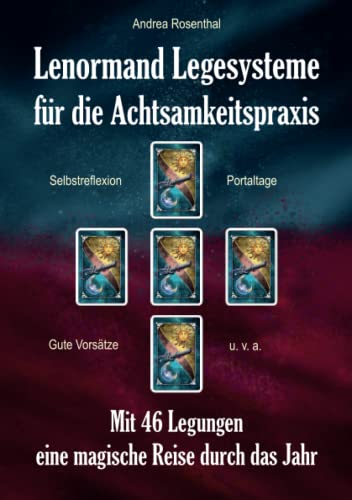 Lenormand Legesysteme für die Achtsamkeitspraxis: Mit 46 Legungen eine magische Reise durch das Jahr von Angelina Schulze Verlag