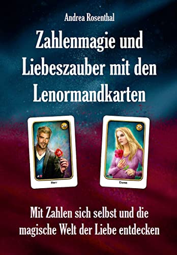 Zahlenmagie und Liebeszauber mit den Lenormandkarten: Mit Zahlen sich selbst und die magische Welt der Liebe entdecken von Angelina Schulze Verlag