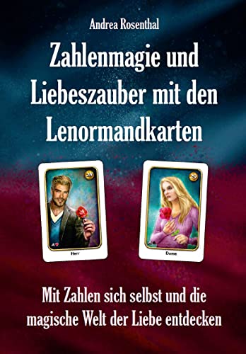 Zahlenmagie und Liebeszauber mit den Lenormandkarten: Mit Zahlen sich selbst und die magische Welt der Liebe entdecken von Schulze, Angelina