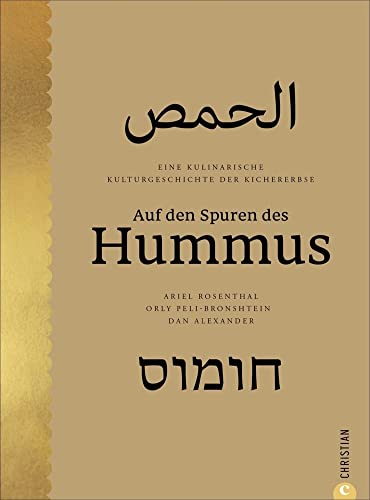 Kochbuch Naher Osten: Auf den Spuren des Hummus: Eine kulinarische Kulturgeschichte der Kichererbse. 70 Rezepte aus der Küche des Nahen Ostens durch neun Hummus-Zentren entlang der “Hummus-Route”