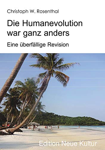 Die Humanevolution war ganz anders: Eine überfällige Revision von Rediroma-Verlag