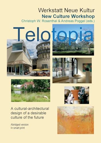 Telotopia: A cultural-architectural design of a desirable culture of the future von Books on Demand