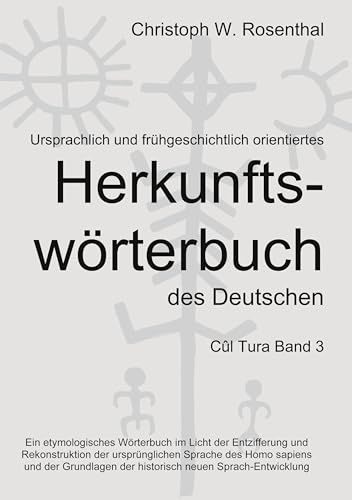 Ursprachlich und frühgeschichtlich orientiertes Herkunftswörterbuch des Deutschen (Cûl Tura) von Book on Demand