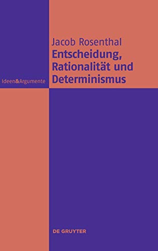 Entscheidung, Rationalität und Determinismus (Ideen & Argumente) von de Gruyter