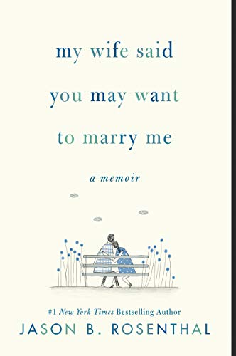 My Wife Said You May Want to Marry Me: A Memoir