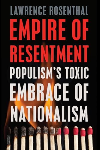 Empire of Resentment: Populism’s Toxic Embrace of Nationalism